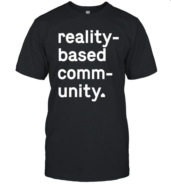 Reality Based Community Limited Shirts