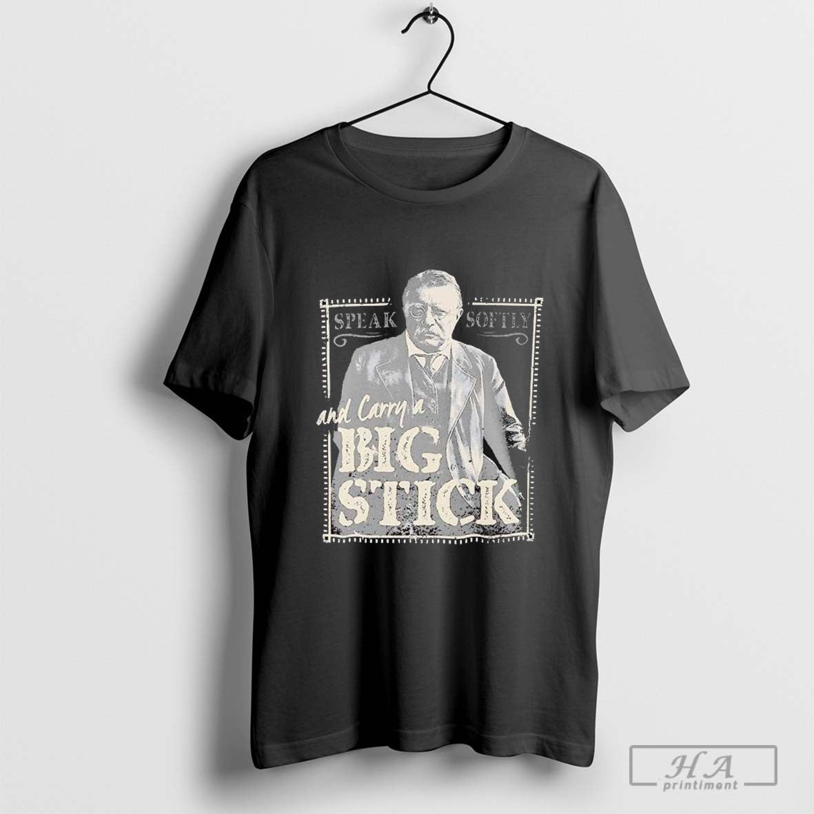 Speak Softly And Carry A Big Stick Teddy's T-shirts