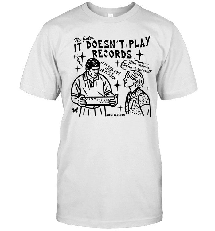 Cristocat No Jules It Doesn't Play Records Cd Player Shirt