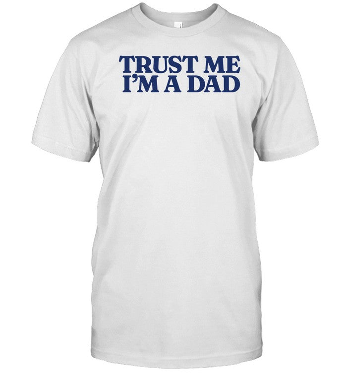 Shirt Trust Me Im A Dad