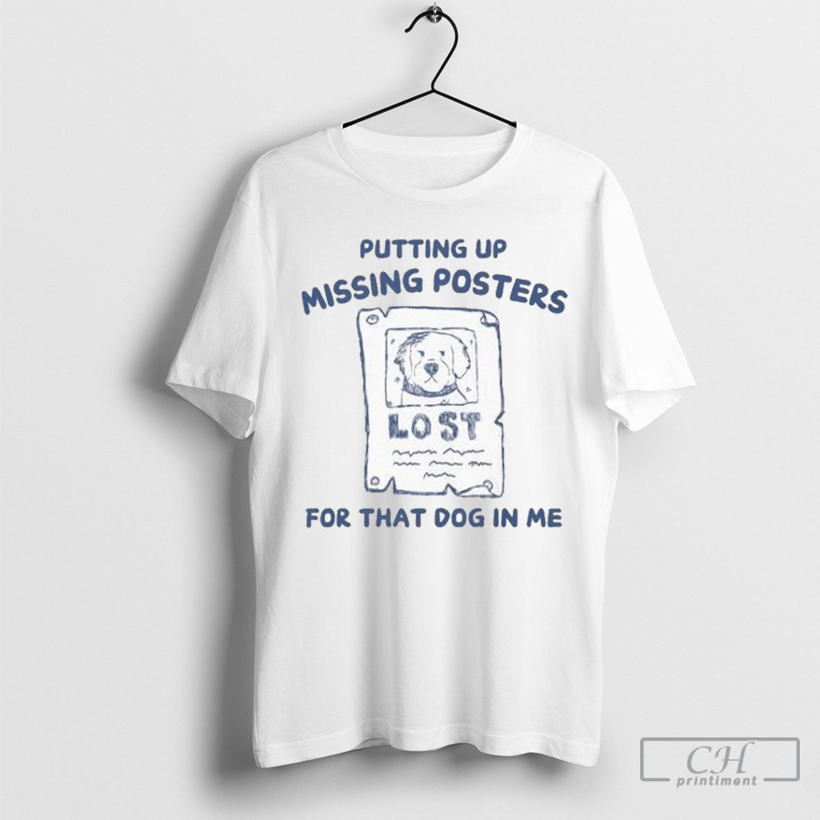 Putting Up Missing Posters For That Dog In Me T Shirt