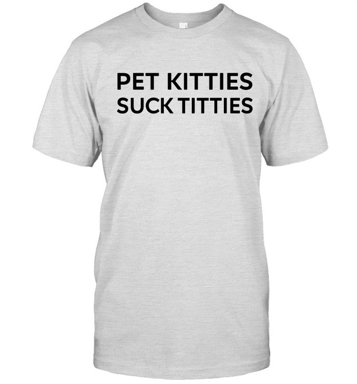 Nikos Pet Kitties Suck Titties Shirt