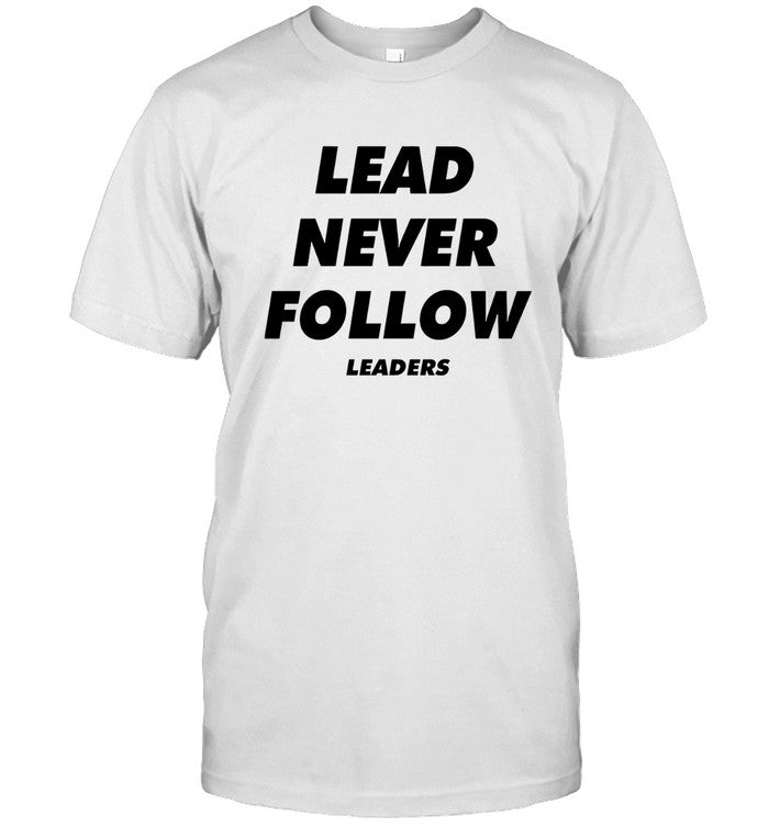 Lead Never Follow T-Shirt