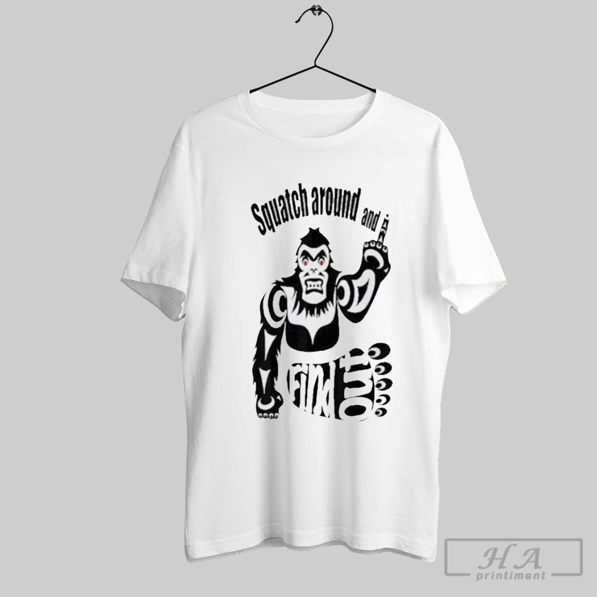 Squatch Around And Find Out T Shirt