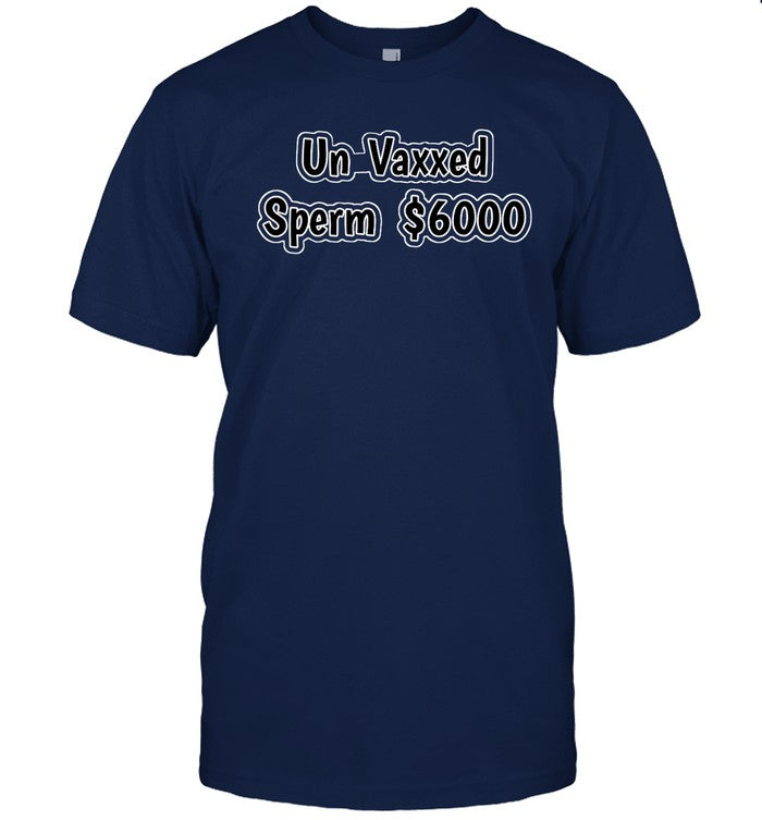 Shirt Un Vaxxed Sperm $6000
