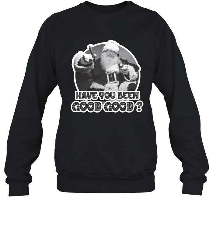 Have You Been Good Good 2023 SHIRT