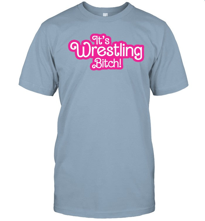 It's Wrestling Bitch T-Shirt