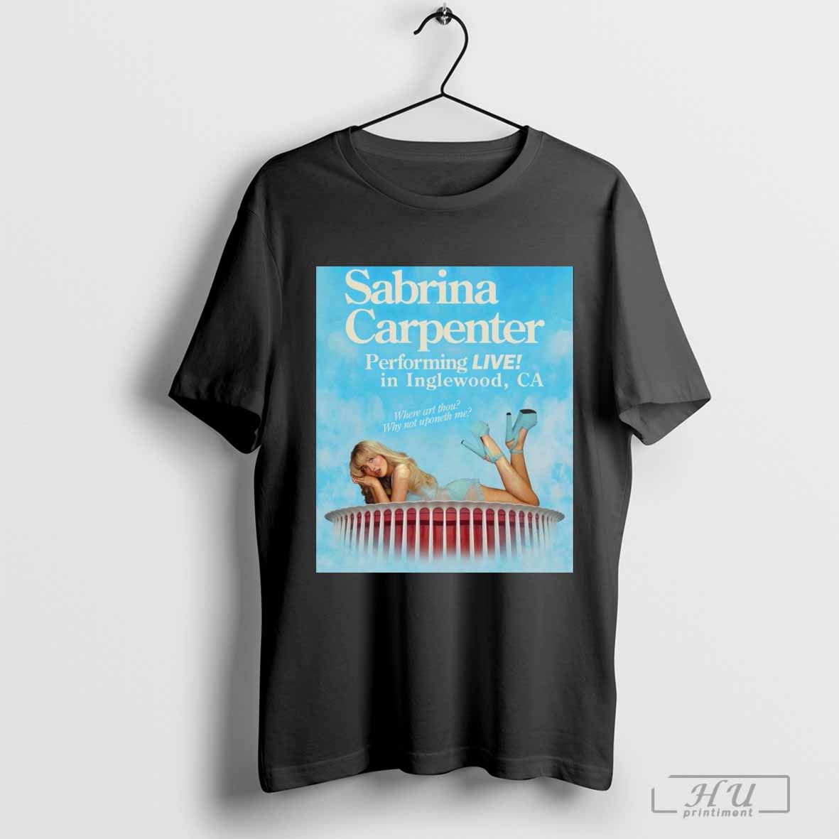 Sabrina Carpenter Performing Live In Inglewood CA Where Art Thou Why Not Uponeth Me Poster T-shirt