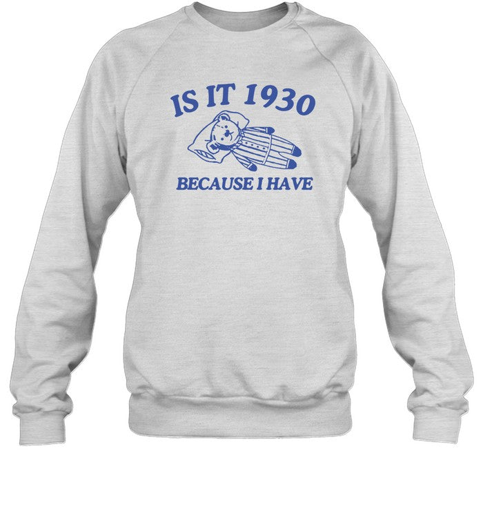 Is It 1930 Because I Have Great Depression 2024 Shirt