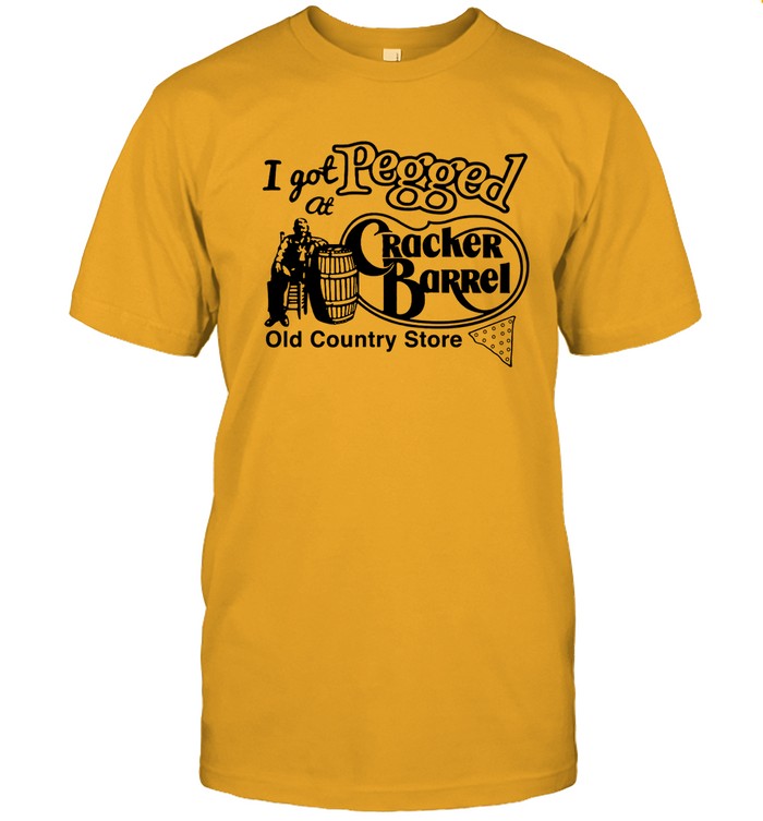 I Got At Pegged Cracker Barrel 2022 Shirt