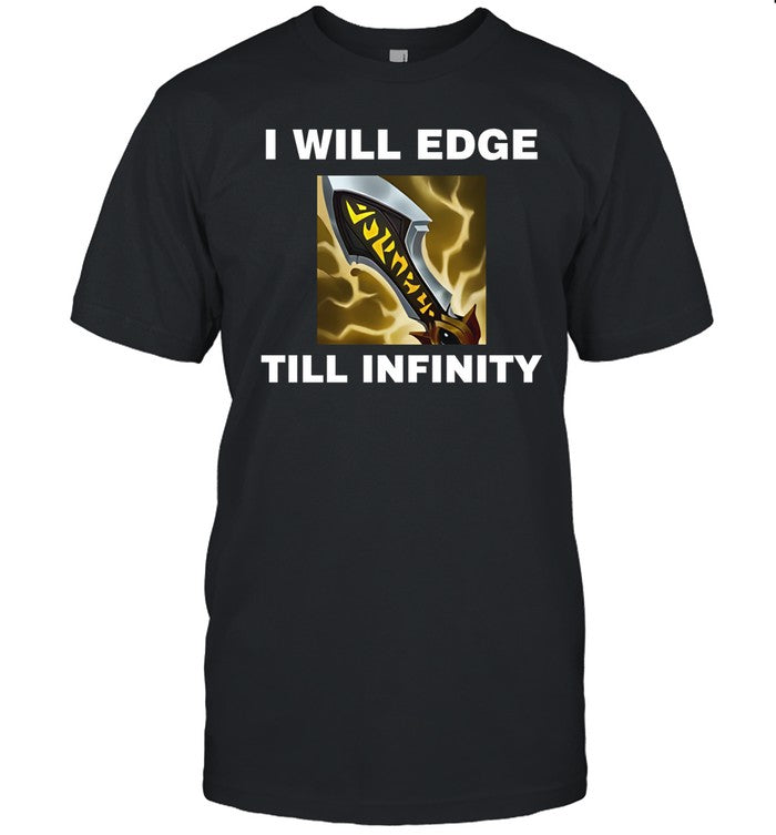 I Will Edge Till Infinity Shirt