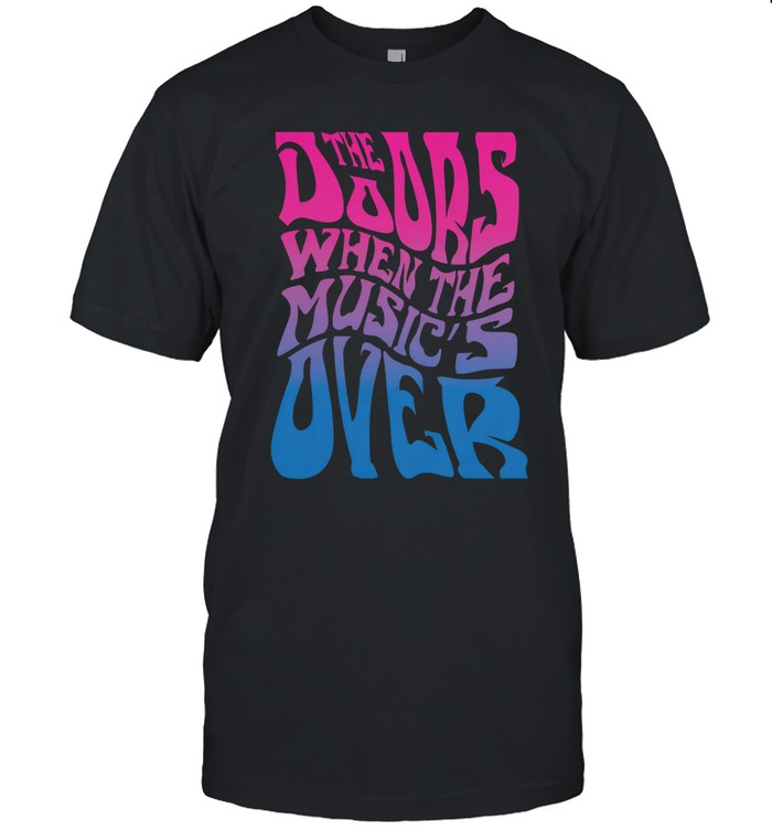 Limited The Doors When The Music's Over Shirt
