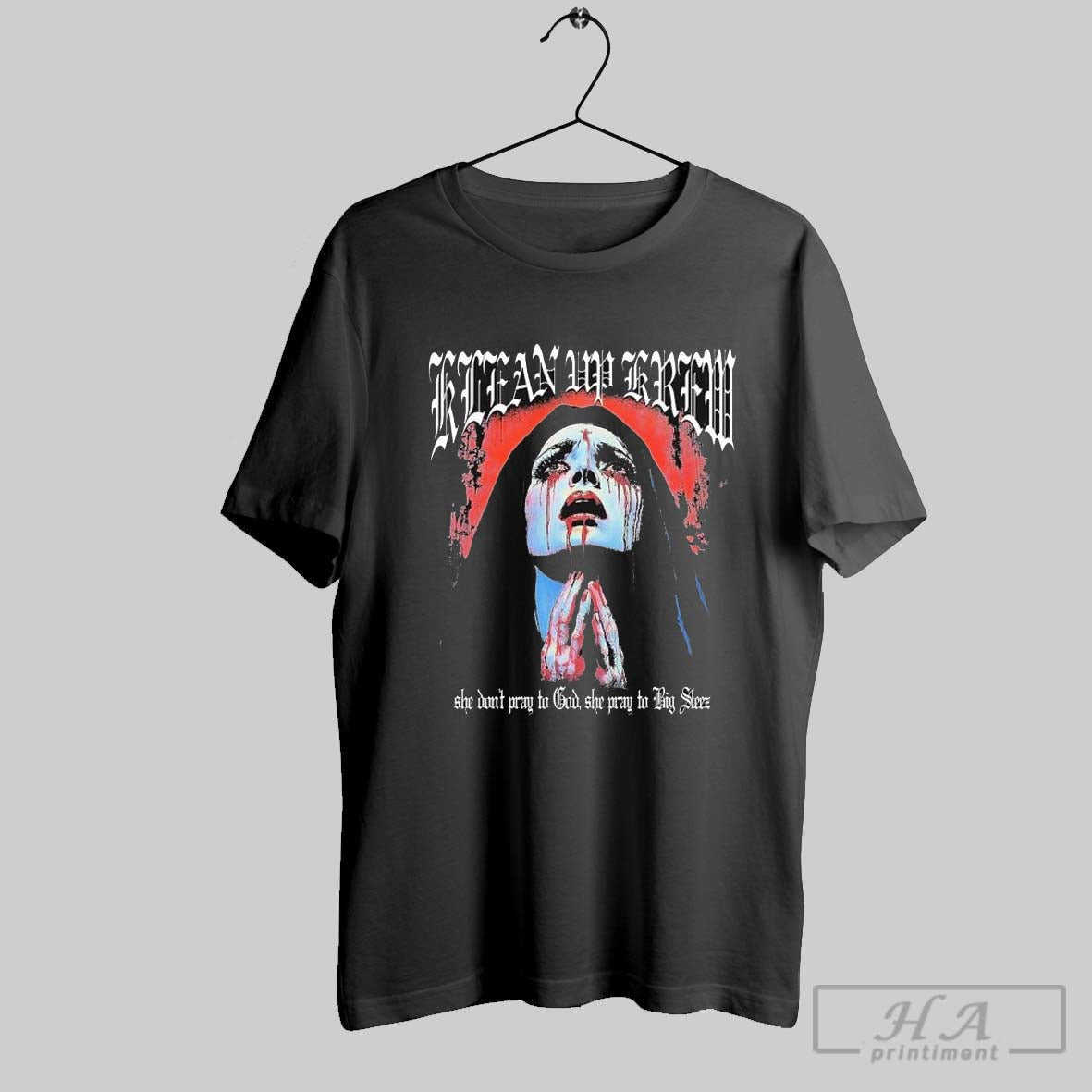 Sosmula Klean Up Krew She Dont Pray To God She Prat To Big Sleez Mary T Shirts