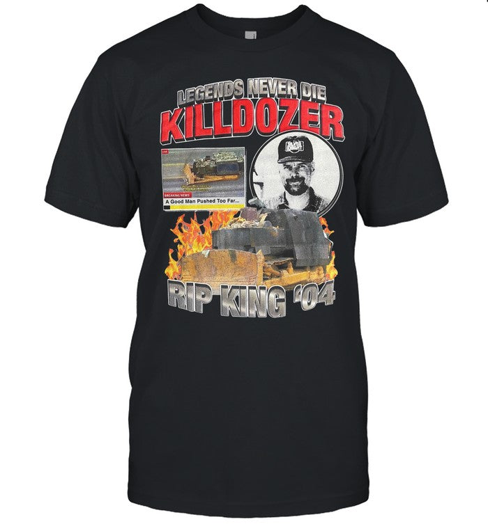Kill Dozer Legends Never Die Shirts