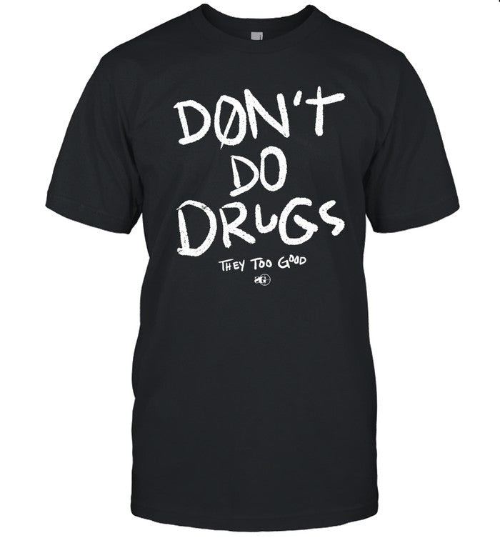 Limited Don't Do Drugs They Too Good Shirt