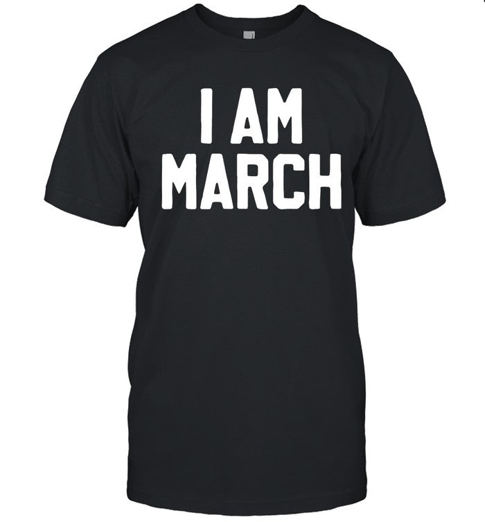 I Am March 2023 Shirt