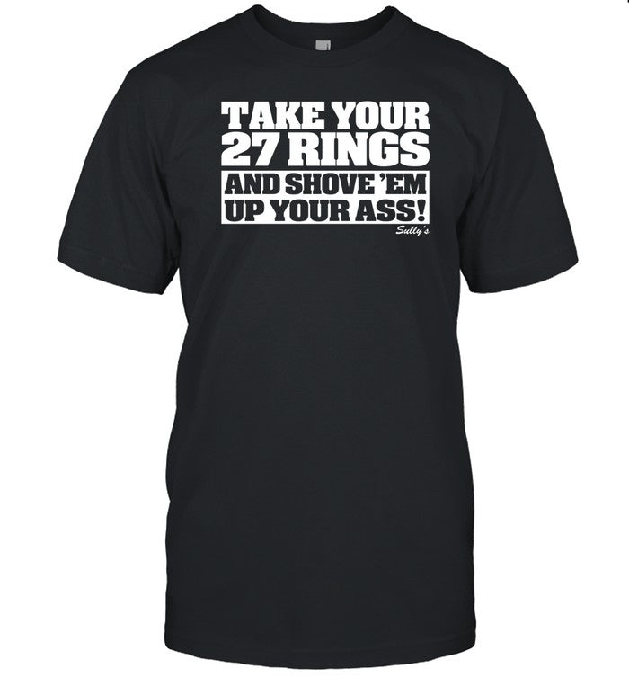 Sully's Take Your 27 Rings And Shove 'Em Up Your Ass Shirt