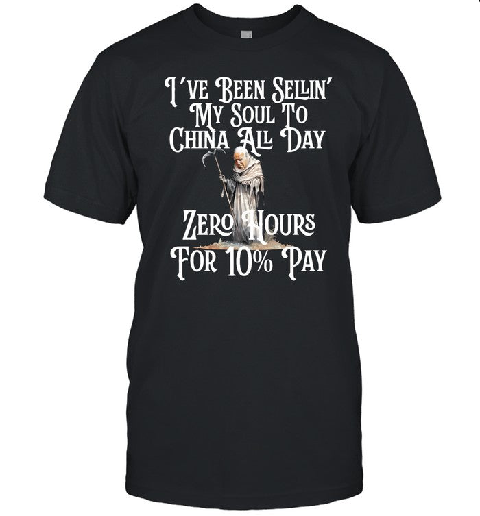 Reckless Patriot Gear I've Been Sellin' My Soul To China All Day Zero Hours For 10% Pay Shirt