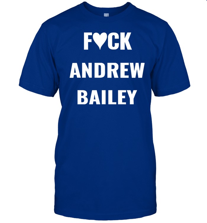Fuck Andrew Bailey Shirt
