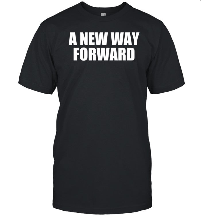 A New Way Forward Shirt