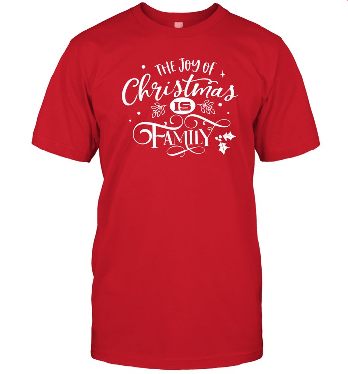 The Joy Of Christmas Is Family T-Shirt