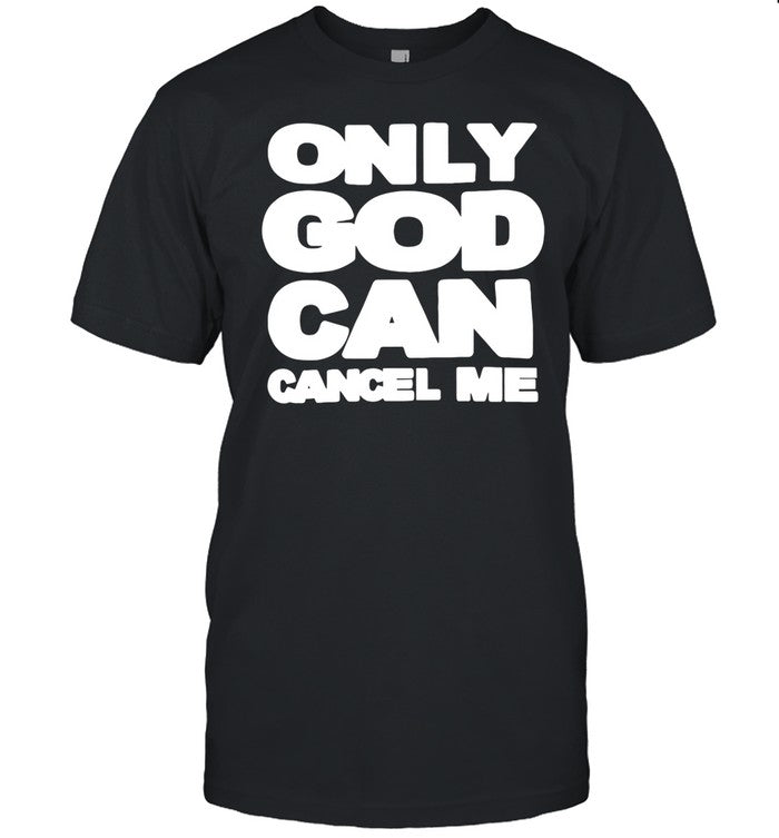 Omweekend Only God Can Cancel Me Shirt