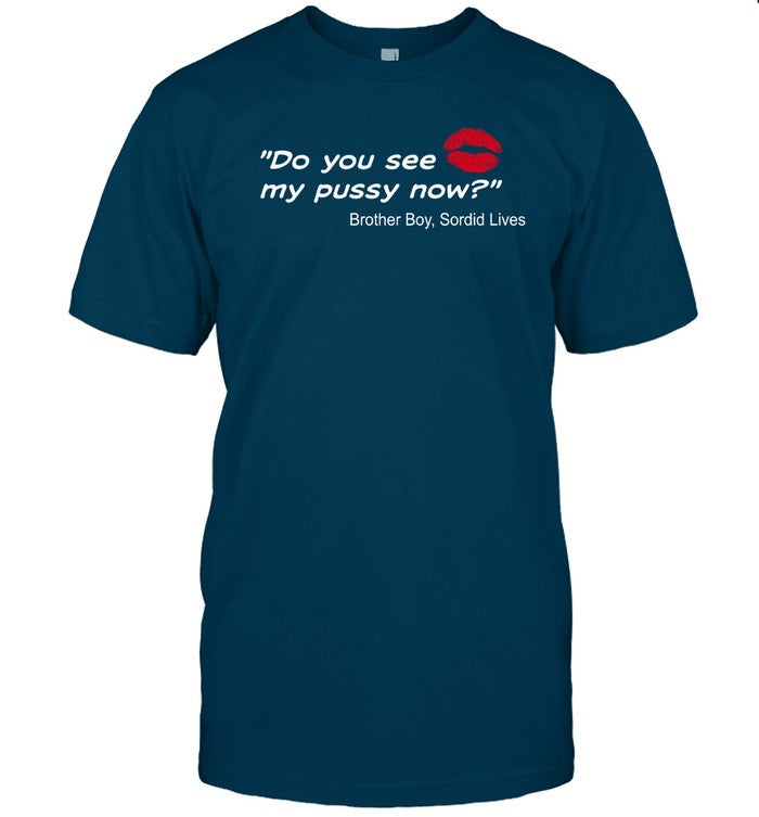Stormy Daniels Do You See My Pussy Now Brother Boy Sordid Lives Shirt