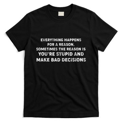 Everything Happens for a Reason Stupid Bad Decisions T-Shirt