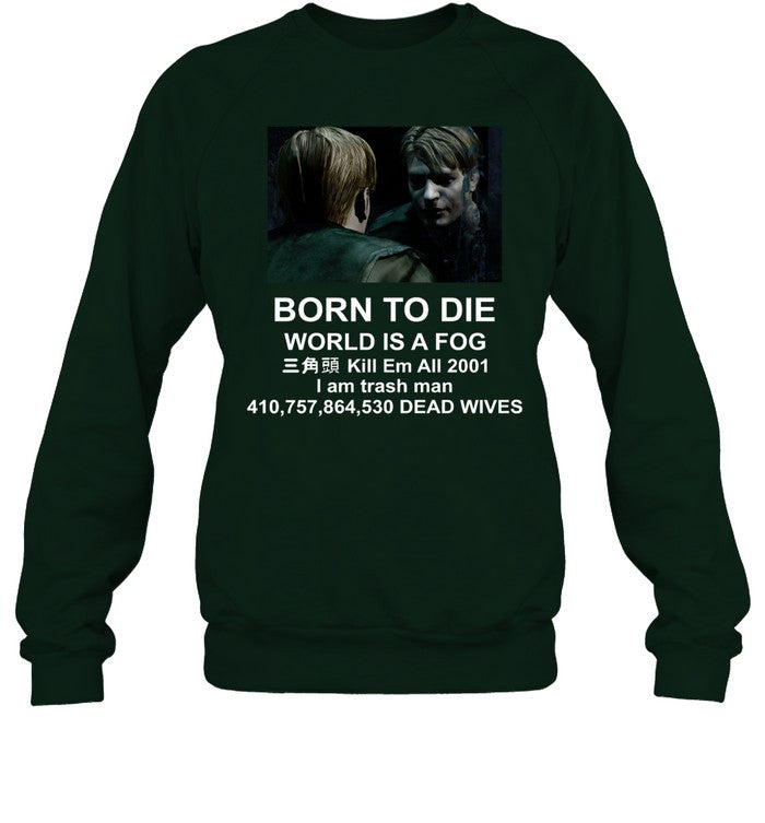 Born To Die World Is A Fog Kill All 2001 I Am Trash Man Dead Wives Hoodie