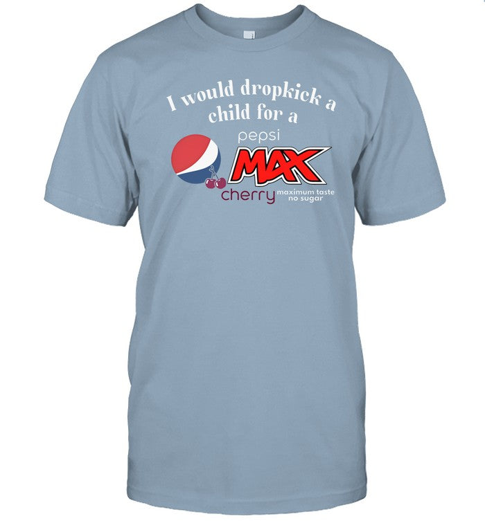 Unethical Threads I Would Dropkick A Child For A Pepsi Max Cherry Shirt