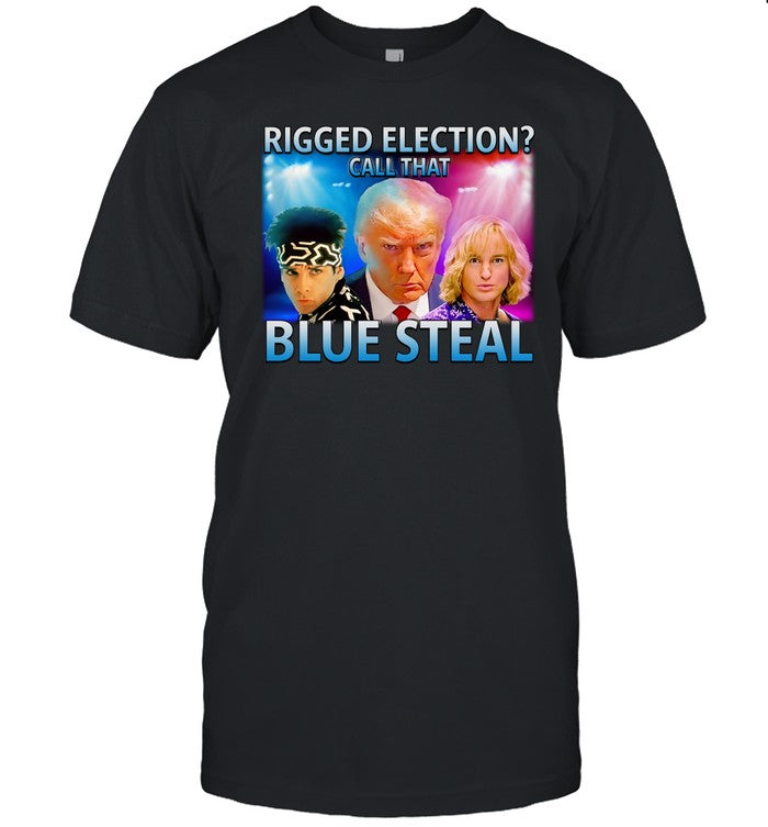 Rigged Election Call That Blue Steal Shirt
