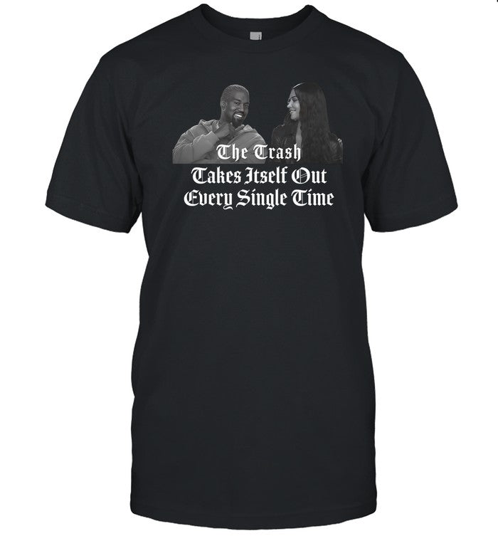 The Trash Takes Itself Out Every Single Time T Shirt