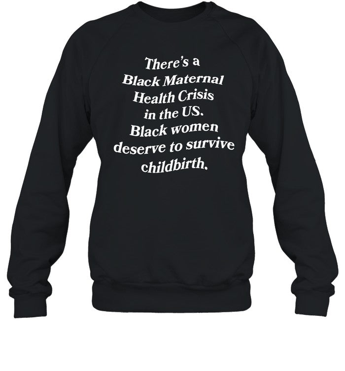 There's A Black Maternal Health Crisis In The Us Black Women Deserve To Survive Childbirth Hoodie