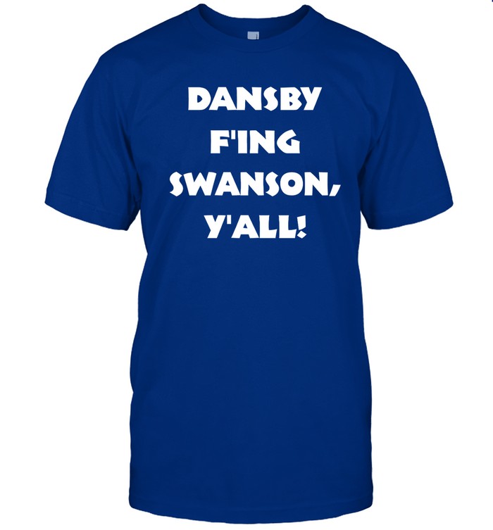 Jason Dorn Dansby F'ing Swanson Y'all Shirt