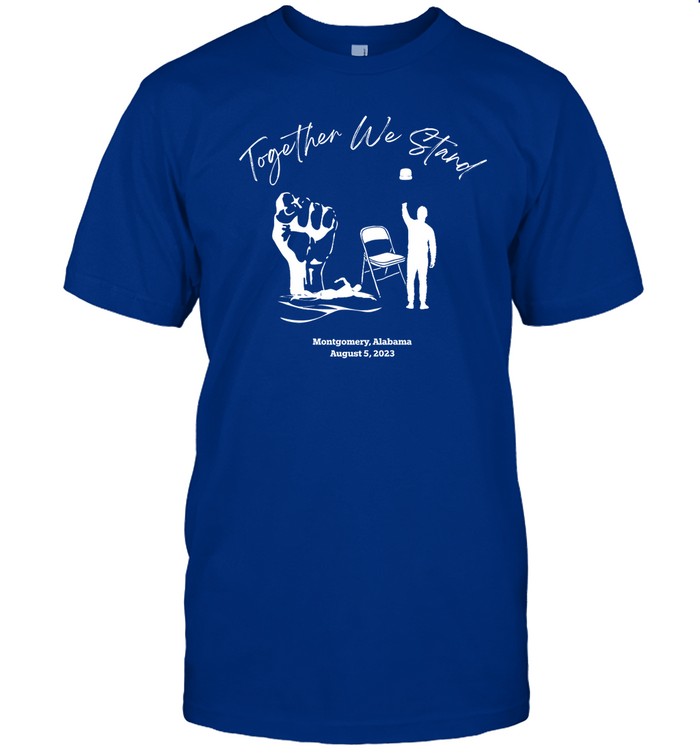Taylored Custom Teez Together We Stand Montgomery Alabama August 5 2023 Shirt