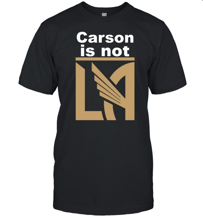 LAFC Carson Is Not LA Shirt