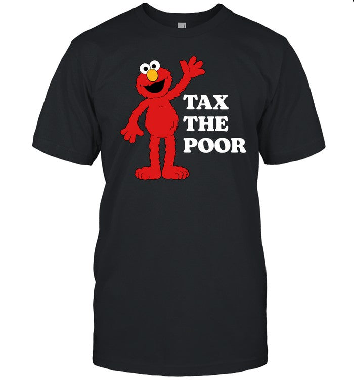 Elmo Tax The Poor Shirt