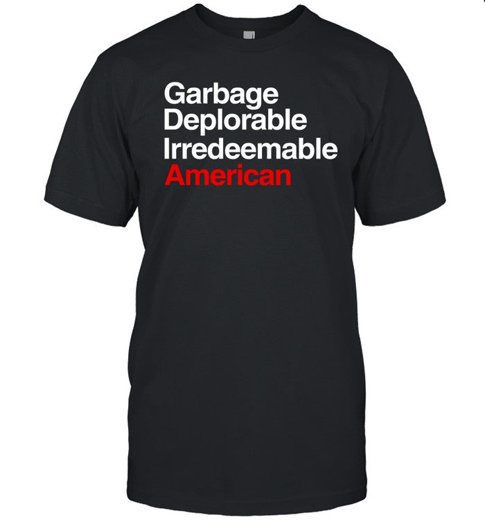 Garbage Deplorable Irredeemable American Shirt