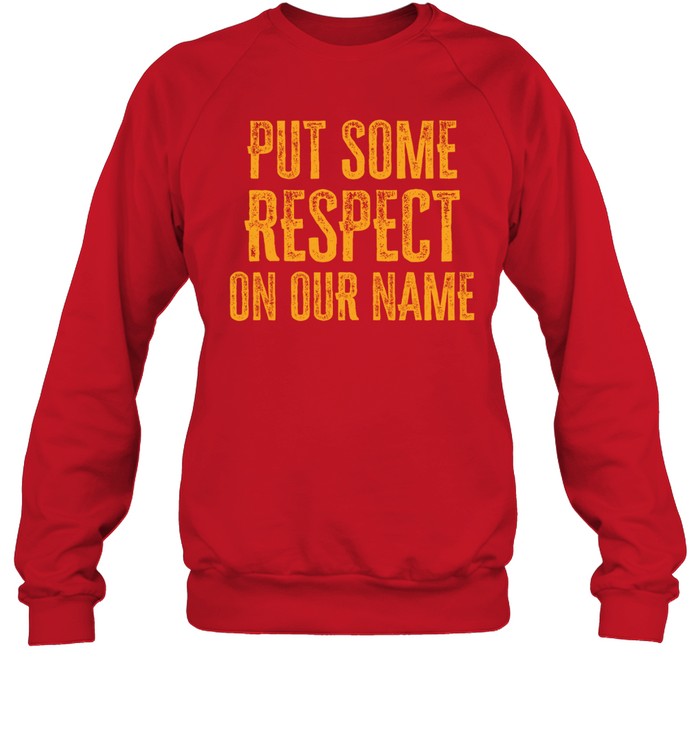 Put Some Respect On Our Name Hoodie