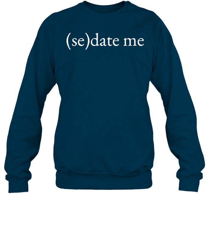 Sedate Me Sweatshirt