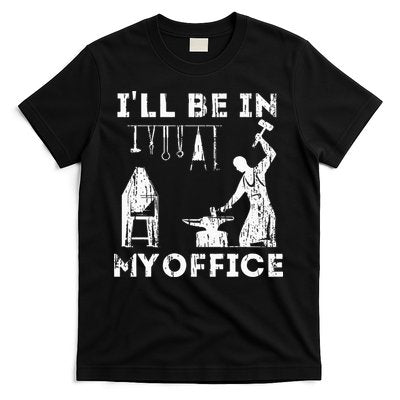 Ill Be In My Office Forging Blacksmith Forge Tools T-Shirt