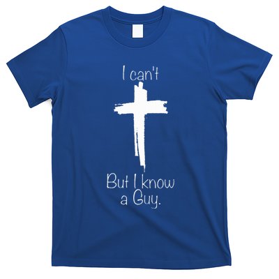 I Can't But I Know A Guy T-Shirt
