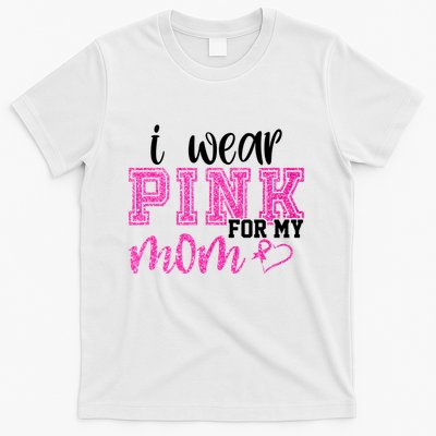 I Wear Pink For My Mom Breast Cancer Awareness T-Shirt