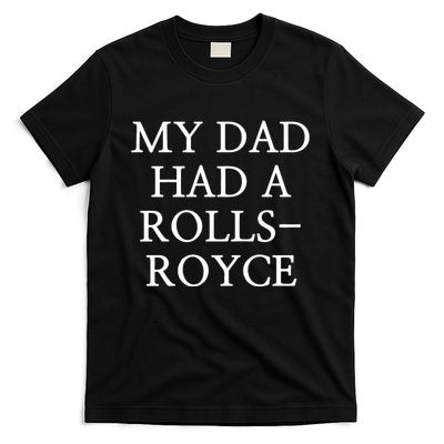 My Dad Had A Rolls Royce T-Shirt