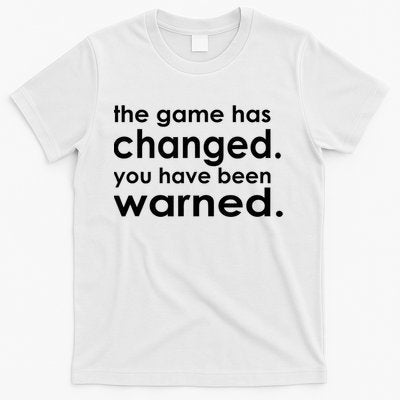 The Game Has Changed You Have Been Warned T-Shirt