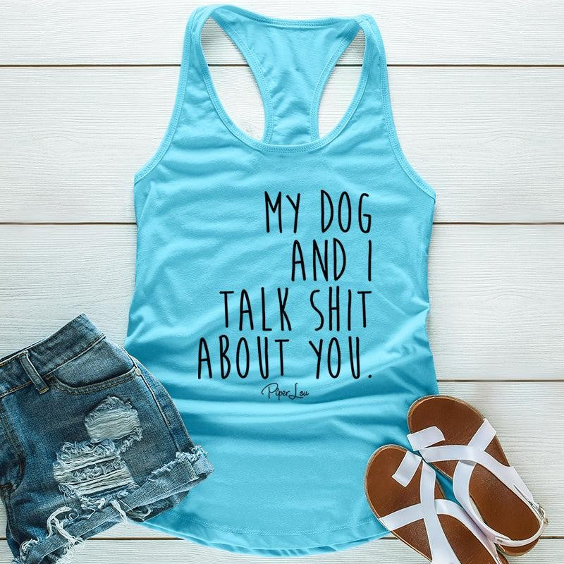 FLASH SALE | My Dog And I Talk S* About You Apparel, Printed In The USA, Tee / Tank / V Neck Gray / White / Blue / Hot Pink, #sassy #cute #blackprint