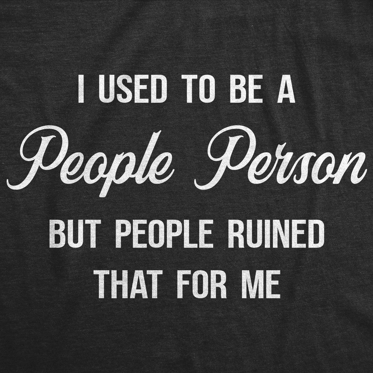 I Used To Be A People Person Men's T Shirt