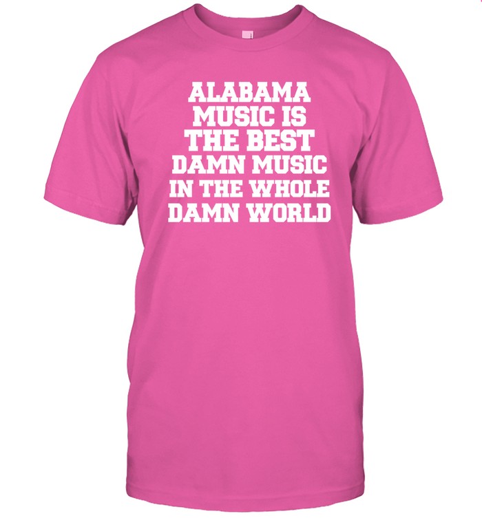 Lamont Landers Wearing Alabama Music Is The Best Damn Music In The Whole Damn World Shirts