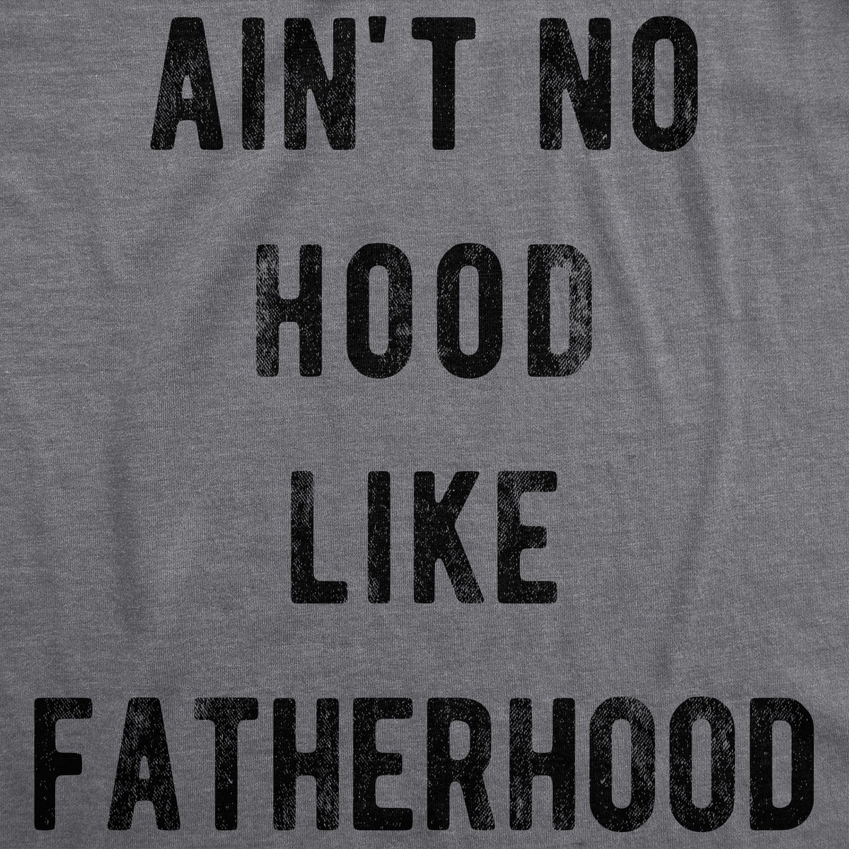 Ain't No Hood Like Fatherhood Men's T Shirt
