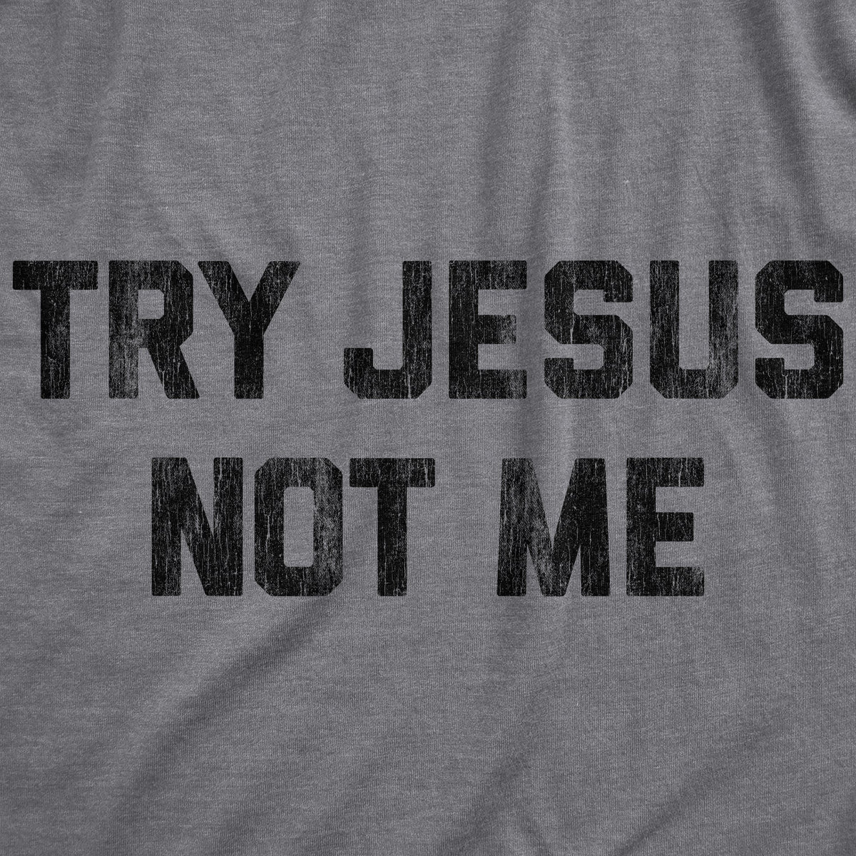 Try Jesus Not Me Women's T Shirt